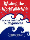 Wading the World Wide Web : Internet activities for beginners /