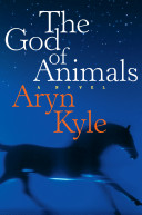 The god of animals : a novel /