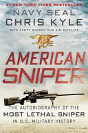 American sniper : the autobiography of the most lethal sniper in U.S. military history /