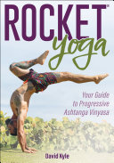 Rocket Yoga Your Guide to Progressive Ashtanga Vinyasa.