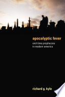 Apocalyptic fever : end-time prophecies in modern America /