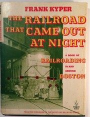The railroad that came out at night : a book of railroading in and around Boston /