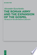 The Roman Army and the Expansion of the Gospel : the Role of the Centurion in Luke-Acts.