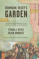 Denmark Vesey's garden : slavery and memory in the cradle of the Confederacy /