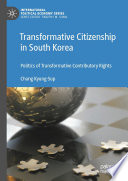 Transformative Citizenship in South Korea : Politics of Transformative Contributory Rights /