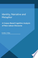 Identity, narrative and metaphor : a corpus-based cognitive analysis of new labour discourse /