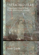 "Attached files" : anthropological essays on body, psyche, attachment, and spirituality /