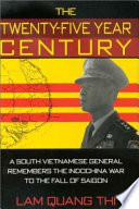 The twenty-five year century : a South Vietnamese general remembers the Indochina War to the fall of Saigon /