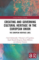 Creating and governing cultural heritage in the European Union : the European heritage label /
