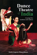 Dance theatre of India : crossing new aesthetics and cultures /