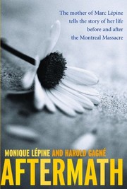 Aftermath : the mother of Marc Lépine tells the story of her life before and after the Montreal massacre  /