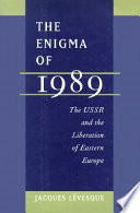 The enigma of 1989 : the USSR and the liberation of Eastern Europe /