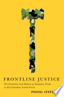 Frontline justice : the evolution and reform of summary trials in the Canadian Armed Forces /