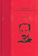 José Martí and the future of Cuban nationalisms /