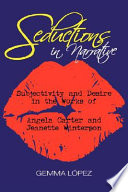 Seductions in narrative : subjectivity and desire in the works of Angela Carter and Jeanette Winterson /