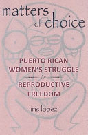 Matters of choice : Puerto Rican women's struggle for reproductive freedom /