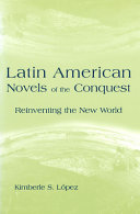 Latin American novels of the Conquest : reinventing the New World /