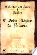 O Senhor dos Anéis & Tolkien : o poder mágico da palavra /