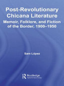 Post-revolutionary Chicana literature : memoir, folklore, and fiction of the border, 1900-1950 /