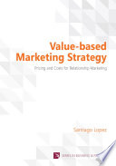 Value-based marketing strategy : pricing and costs for relationship marketing /