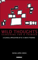 Wild thoughts searching for a thinker : a clinical application of W.R. Bion's theories /