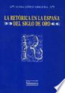 La retórica en la España del siglo de oro : teoría y práctica /