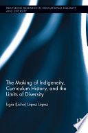 The making of indigeneity, curriculum history, and the limits of diversity /
