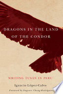 Dragons in the land of the condor : writing tusán in Peru /