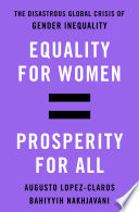 Equality for women = prosperity for all : the disastrous global crisis of gender inequality /