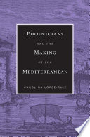 Phoenicians and the making of the Mediterranean /