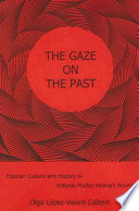 The gaze on the past : popular culture and history in Antonio Muñoz Molina's novels /