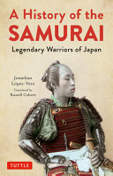 A history of the samurai : legendary warriors of Japan /