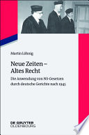 Neue Zeiten - Altes Recht : Die Anwendung von NS-Gesetzen durch deutsche Gerichte nach 1945 /