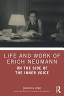 Life and work of Erich Neumann : on the side of the inner voice /