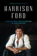 Harrison Ford : masculinity and stardom in Hollywood /