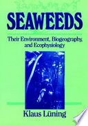 Seaweeds : their environment, biogeography, and ecophysiology /
