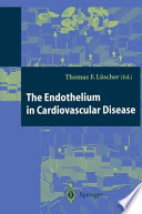 The Endothelium in Cardiovascular Disease : Pathophysiology, Clinical Presentation and Pharmacotherapy /