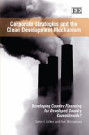 Corporate strategies and the clean development mechanism : developing country financing for developed country commitments? /