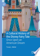 A Cultural History of the Disney Fairy Tale : Once Upon an American Dream /