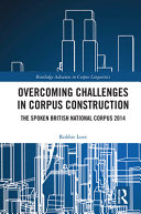 OVERCOMING CHALLENGES IN CORPUS CONSTRUCTION : the spoken british national corpus 2014.