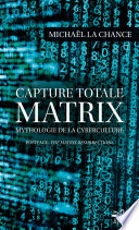 Capture totale : Matrix : mythologie de la cyberculture /