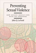 Preventing sexual violence : how society should cope with sex offenders /