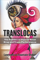 Translocas : the politics of Puerto Rican drag and trans performance /