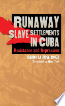 Runaway slave settlements in Cuba : resistance and repression /