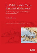 La Calabria dalla Tarda Antichità al Medioevo : Ricostruzione del paesaggio rurale dell'Altopiano del Poro, Vibo Valentia /