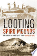 Looting Spiro Mounds : an American King Tut's tomb /