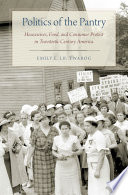 Politics of the pantry : housewives, food, and consumer protest in twentieth-century America /