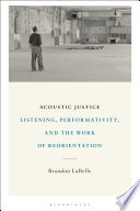 Acoustic justice : listening, performativity, and the work of reorientation /