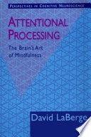 Attentional processing : the brain's art of mindfulness /