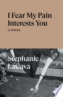 I fear my pain interests you : a novel /